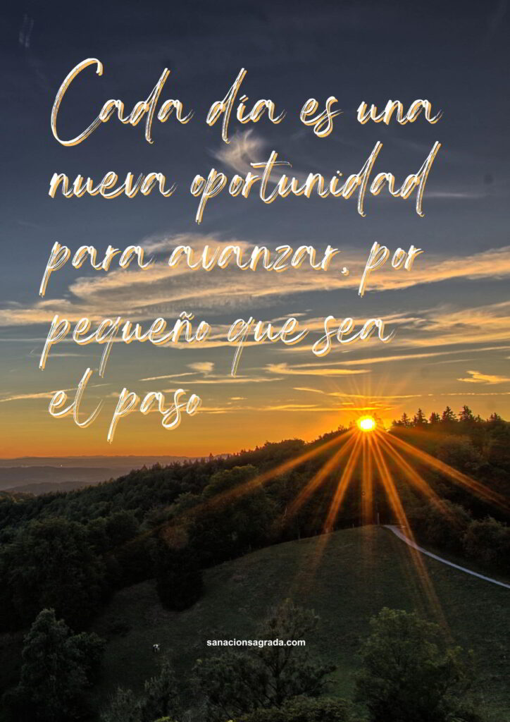 Frases de sanación: Cada día es una nueva oportunidad para avanzar, por pequeño que sea el paso