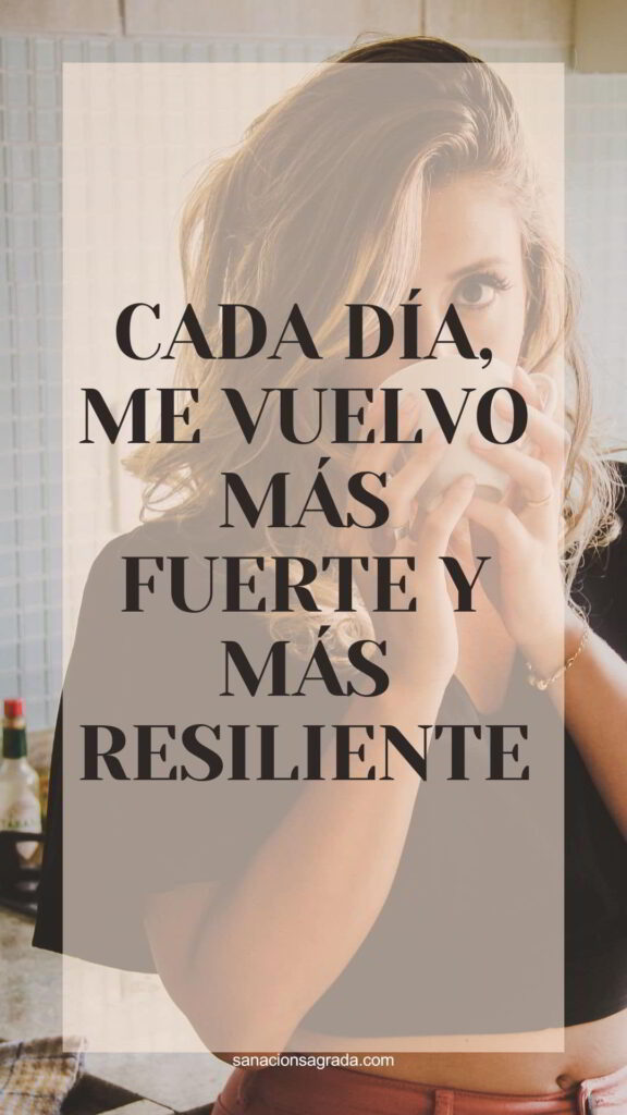 Frases de sanación: Cada día me vuelvo más fuerte y más resiliente