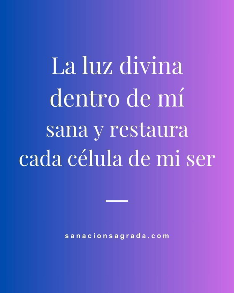 Frases de sanación: La luz divina dentro de mí, sana y restaura cada célula de mi ser