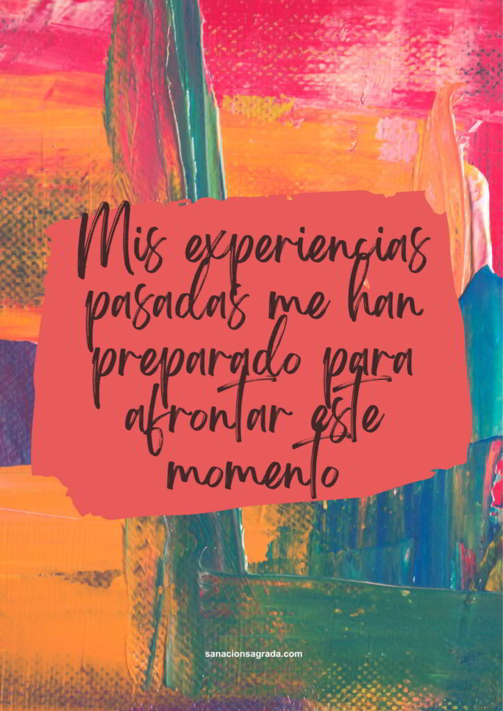 Frases de sanación: Mis experiencias pasadas me han preparado para afrontar este momento