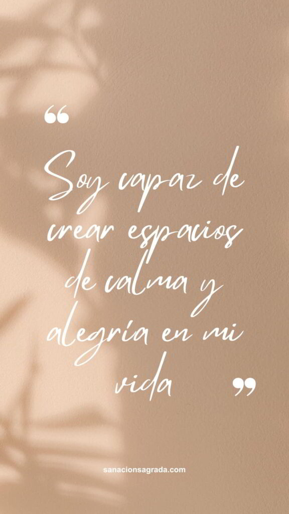 Frases de sanación: Soy capaz de crear espacios de calma y alegría en mi vida